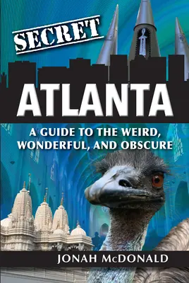 Titkos Atlanta: A Guide to the Weird, Wonderful, and Obscure - Secret Atlanta: A Guide to the Weird, Wonderful, and Obscure