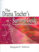 A drámatanár túlélési útmutatója: A Complete Toolkit for Theatre Arts - The Drama Teacher's Survival Guide: A Complete Toolkit for Theatre Arts