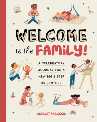 Üdvözöljük a családban! Ünnepi napló az új nagytestvérnek vagy -testvérnek - Welcome to the Family!: A Celebratory Journal for a New Big Sister or Brother