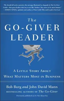 A Go-Giver vezető: Egy kis történet arról, ami a legfontosabb az üzleti életben (Go-Giver, 2. könyv) - The Go-Giver Leader: A Little Story about What Matters Most in Business (Go-Giver, Book 2)