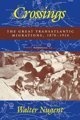 Crossings: A nagy transzatlanti vándorlások, 1870-1914 - Crossings: The Great Transatlantic Migrations, 1870-1914