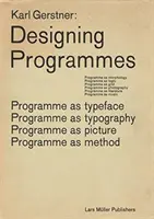 Karl Gerstner: Gerner: Designing Programmes: A program mint betűtípus, tipográfia, kép, módszer - Karl Gerstner: Designing Programmes: Programme as Typeface, Typography, Picture, Method