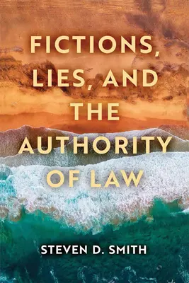 Fikciók, hazugságok és a jog tekintélye - Fictions, Lies, and the Authority of Law