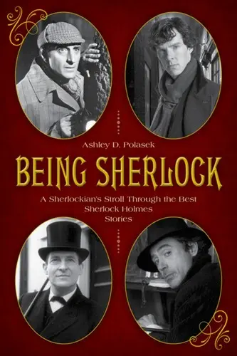 Sherlocknak lenni: Egy Sherlock-rajongó sétája a legjobb Sherlock Holmes-történeteken keresztül - Being Sherlock: A Sherlockian's Stroll Through the Best Sherlock Holmes Stories