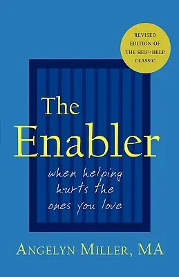 Az Enabler: Amikor a segítségnyújtás fáj azoknak, akiket szeretsz - The Enabler: When Helping Hurts the Ones You Love