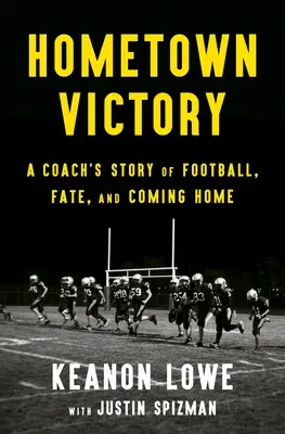 Hometown Victory: Egy edző története a futballról, a sorsról és a hazatérésről - Hometown Victory: A Coach's Story of Football, Fate, and Coming Home