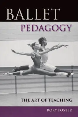 Balettpedagógia: A tanítás művészete - Ballet Pedagogy: The Art of Teaching