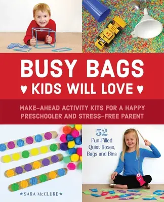 Foglalkoztató táskák, amelyeket a gyerekek szeretni fognak: A boldog óvodás és a stresszmentes szülő érdekében - Busy Bags Kids Will Love: Make-Ahead Activity Kits for a Happy Preschooler and Stress-Free Parent