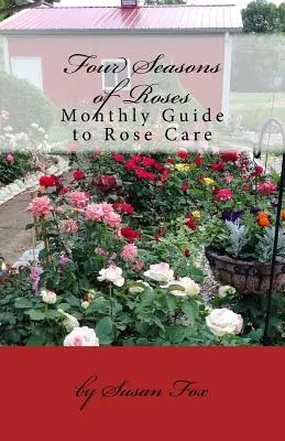 A rózsák négy évszaka: Havi útmutató a rózsaápoláshoz - Four Seasons of Roses: Monthly Guide to Rose Care