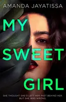 My Sweet Girl - Egy addiktív, megrázó thriller egy FELEDHETETLEN narrátorral - My Sweet Girl - An addictive, shocking thriller with an UNFORGETTABLE narrator