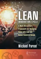 A Lean innovációs ciklus: A Lean és az emberközpontú tervezés értéktervezésének multidiszciplináris kerete - The Lean Innovation Cycle: A Multi-Disciplinary Framework for Designing Value with Lean and Human-Centered Design