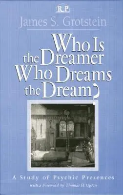 Ki az álmodó, ki álmodja az álmot? A pszichikai jelenlétek tanulmányozása - Who Is the Dreamer, Who Dreams the Dream?: A Study of Psychic Presences