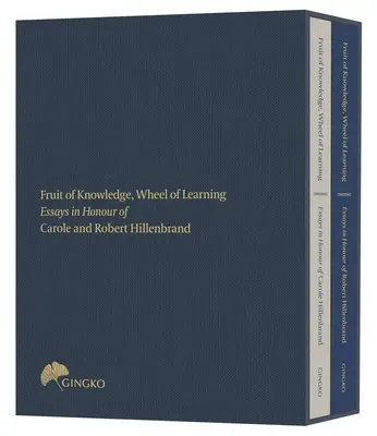 A tudás gyümölcse, a tanulás kereke (tokozott kiadás): Esszék Carole és Robert Hillenbrand professzorok tiszteletére - Fruit of Knowledge, Wheel of Learning (Cased Edition): Essays in Honour of Professors Carole and Robert Hillenbrand