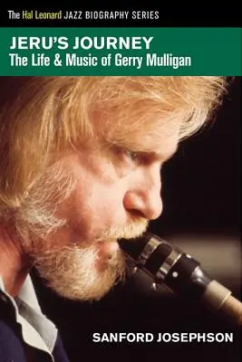 Jeru utazása: Gerry Mulligan élete és zenéje - Jeru's Journey: The Life & Music of Gerry Mulligan