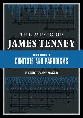 James Tenney zenéje: 1. kötet: Kontextusok és paradigmák 1. kötet - The Music of James Tenney: Volume 1: Contexts and Paradigmsvolume 1