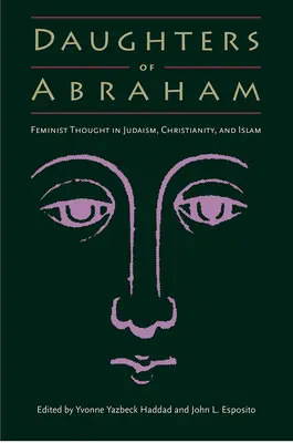 Ábrahám lányai: Feminista gondolkodás a judaizmusban, a kereszténységben és az iszlámban - Daughters of Abraham: Feminist Thought in Judaism, Christianity, and Islam