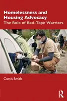 Hajléktalanság és lakhatási érdekérvényesítés: A bürokrácia harcosainak szerepe - Homelessness and Housing Advocacy: The Role of Red-Tape Warriors