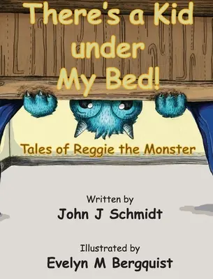 Van egy gyerek az ágyam alatt! Reggie, a szörny meséi - There's a Kid Under My Bed! Tales of Reggie the Monster