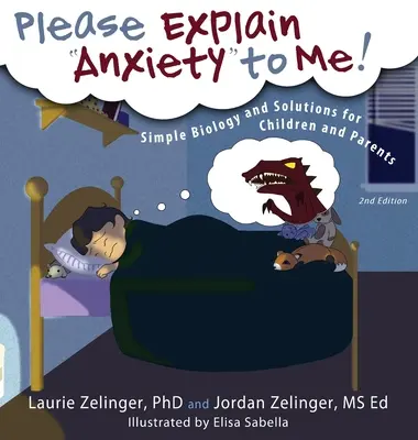 Kérlek, magyarázd el nekem a szorongást! Egyszerű biológia és megoldások gyerekeknek és szülőknek - Please Explain Anxiety to Me! Simple Biology and Solutions for Children and Parents