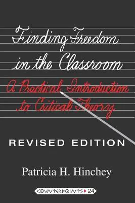 A szabadság megtalálása az osztályteremben; Gyakorlati bevezetés a kritikai elméletbe - Finding Freedom in the Classroom; A Practical Introduction to Critical Theory