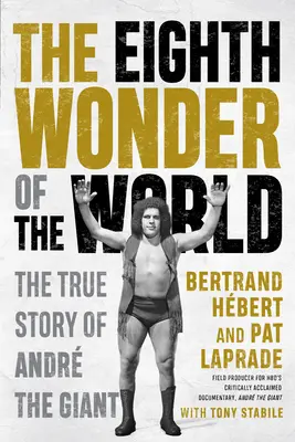 A világ nyolcadik csodája: André, az óriás igaz története - The Eighth Wonder of the World: The True Story of Andr the Giant