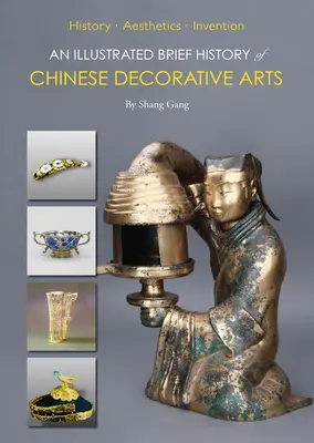 A kínai díszítőművészet rövid, illusztrált története: Történelem-esztétika-találás - An Illustrated Brief History of Chinese Decorative Arts: History-Aesthetics-Invention