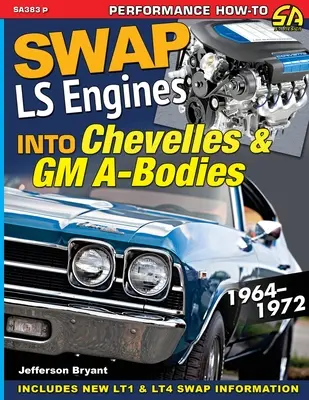 LS-motorok cseréje Chevellekbe és GM A-karosszériákba: 1964-1972 - Swap LS Engines into Chevelles & GM A-Bodies: 1964-1972