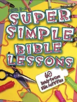 Szuper egyszerű bibliai leckék (3-5 éves korosztály): 60 használatra kész bibliai tevékenység 3-5 éves korosztály számára - Super Simple Bible Lessons (Ages 3-5): 60 Ready-To-Use Bible Activities for Ages 3-5