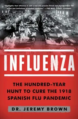 Influenza: Az 1918-as spanyolnátha járvány gyógyítására irányuló százéves vadászat - Influenza: The Hundred-Year Hunt to Cure the 1918 Spanish Flu Pandemic