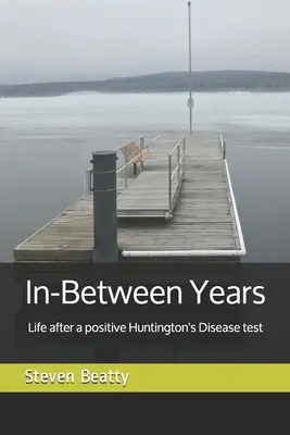 In-Between Years: Élet a pozitív Huntington-teszt után - In-Between Years: Life after a positive Huntington's Disease test