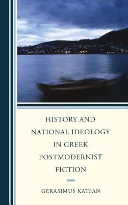 Történelem és nemzeti ideológia a görög posztmodern fikcióban - History and National Ideology in Greek Postmodernist Fiction