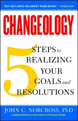 Changeology: 5 lépés a célok és elhatározások megvalósításához - Changeology: 5 Steps to Realizing Your Goals and Resolutions