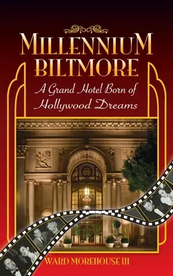 Millennium Biltmore (kemény kötésben): Egy hollywoodi álmokból született Grand Hotel - Millennium Biltmore (hardback): A Grand Hotel Born of Hollywood Dreams