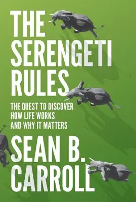 A Serengeti szabályok: Az élet működésének és jelentőségének felfedezése - The Serengeti Rules: The Quest to Discover How Life Works and Why It Matters