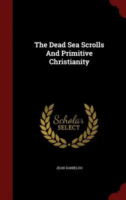 A holt-tengeri tekercsek és a primitív kereszténység - The Dead Sea Scrolls and Primitive Christianity