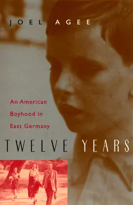 Tizenkét év: Egy amerikai gyerekkor Kelet-Németországban - Twelve Years: An American Boyhood in East Germany