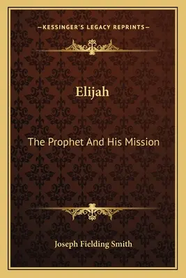 Elijah: A próféta és küldetése - Elijah: The Prophet and His Mission