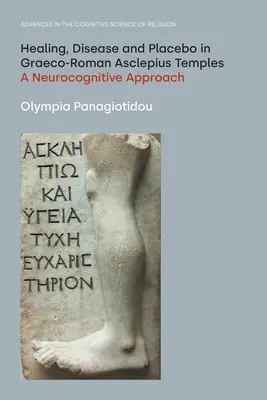 Gyógyítás, betegség és placebo a görög-római Aszklépiosz-templomokban: Neurokognitív megközelítés - Healing, Disease and Placebo in Graeco-Roman Asclepius Temples: A Neurocognitive Approach