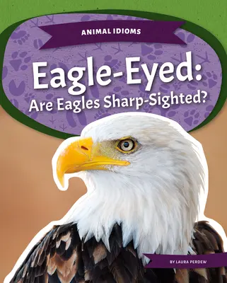 Sasszeműek: A sasok éleslátók? - Eagle-Eyed: Are Eagles Sharp-Sighted?