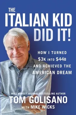 The Italian Kid Did It: Hogyan lett 3 ezer dollárból 44 milliárd dollár és hogyan valósítottam meg az amerikai álmot - The Italian Kid Did It: How I Turned $3k Into $44b and Achieved the American Dream