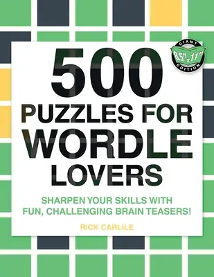 500 rejtvény Wordle-rajongóknak: Sharpen Your Skills with Fun, Challenging Brain Teasers! - 500 Puzzles for Wordle Lovers: Sharpen Your Skills with Fun, Challenging Brain Teasers!