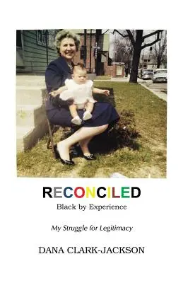 RECONCILED - Black by Experience: A legitimitásért folytatott küzdelmem - RECONCILED - Black by Experience: My Struggle for Legitimacy