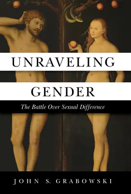 A nemek feloldása: A nemi különbségek feletti harc - Unraveling Gender: The Battle Over Sexual Difference