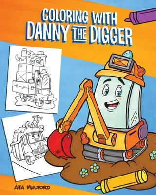 Színezés Dannyvel, az ásóval: A Construction Site Coloring Book for Kids - Coloring with Danny the Digger: A Construction Site Coloring Book for Kids