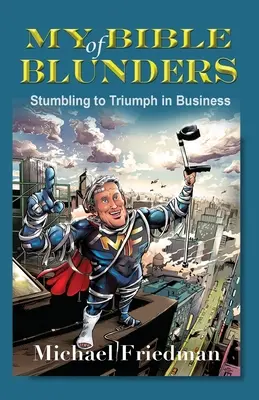 A baklövések bibliája: Botladozva a diadalhoz az üzleti életben - My Bible of Blunders: Stumbling to Triumph in Business