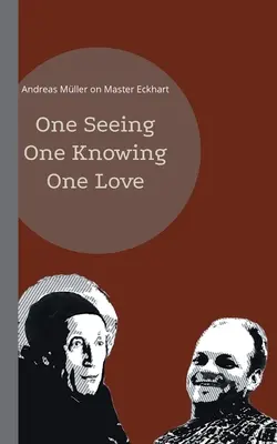 Egy látás, egy tudás, egy szeretet: Eckhart mesterről - One seeing, one knowing, one love: Andreas Mller on Master Eckhart