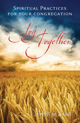 Öröm együtt: Lelki gyakorlatok a gyülekezet számára - Joy Together: Spiritual Practices for Your Congregation