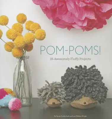 Pom-Poms!: 25 elképesztően bolyhos projekt - Pom-Poms!: 25 Awesomely Fluffy Projects