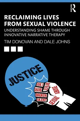 Életek visszaszerzése a szexuális erőszakból: A szégyen megértése az innovatív narratív terápia segítségével - Reclaiming Lives from Sexual Violence: Understanding Shame Through Innovative Narrative Therapy