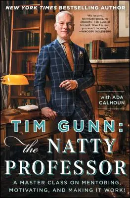 Tim Gunn: The Natty Professor: Mesterkurzus a mentorálásról, a motiválásról és a munkába állásról! - Tim Gunn: The Natty Professor: A Master Class on Mentoring, Motivating, and Making It Work!